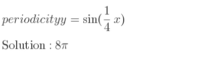 The periodicity of y=sin(1/4 x) is 8pi